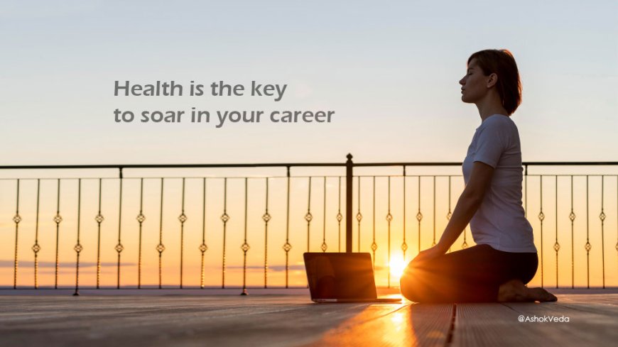 From Stress to Success: Health is the key for career success