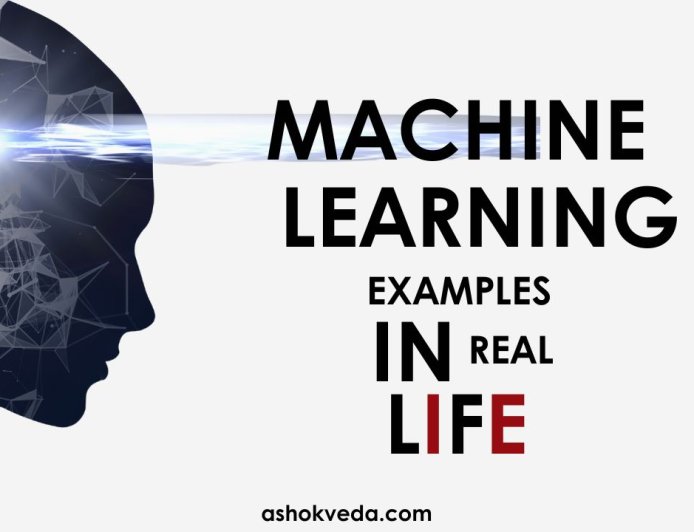 Machine Learning examples in real life