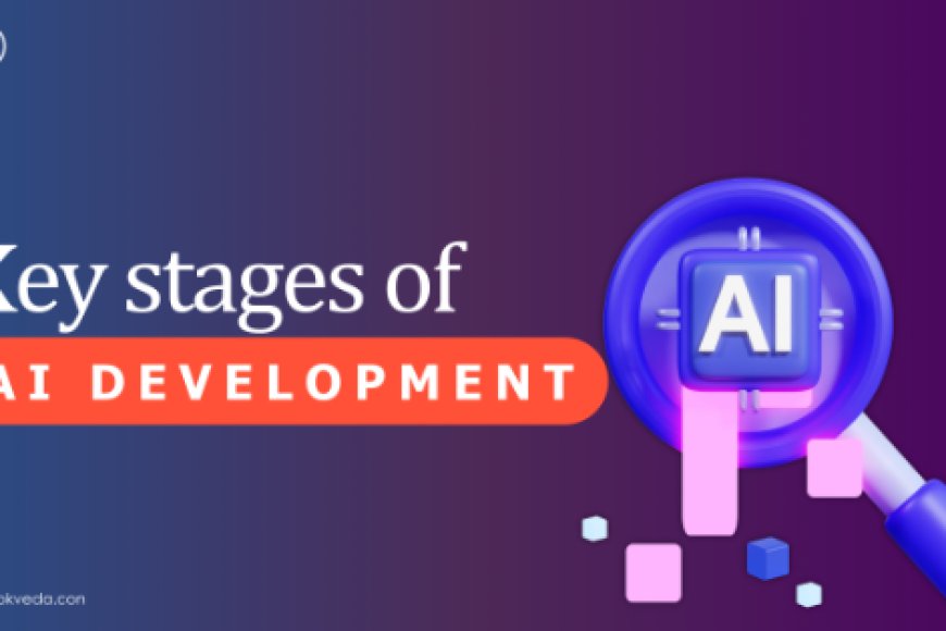 Understanding the Key Stages of AI Development - AV