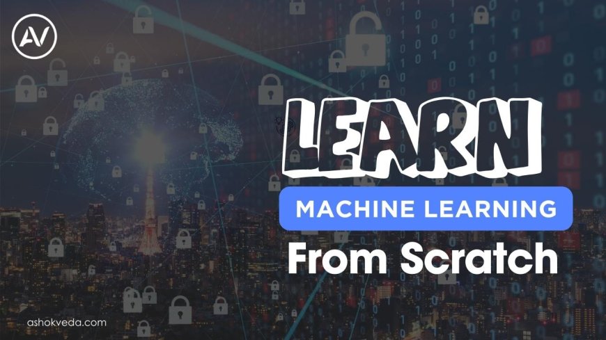 Learn Machine Learning from Scratch