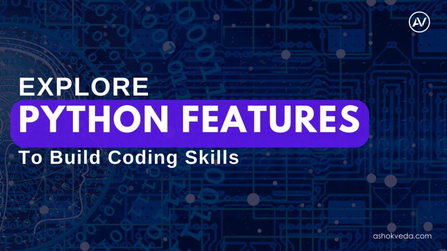 Python Features That Improve Your Coding Skills