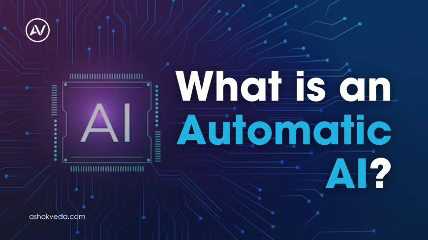Explore: What is an Automatic AI?