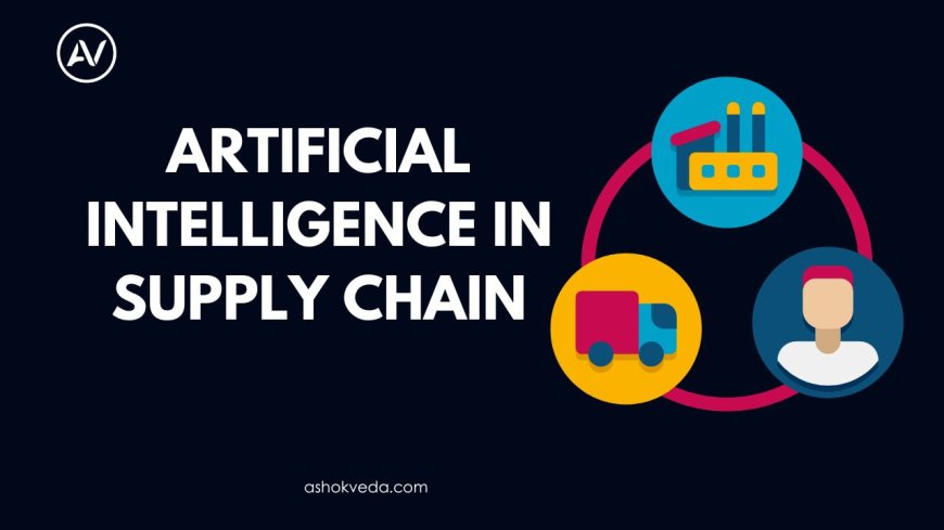 The basics of artificial intelligence in supply chain