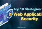 Top 10 Web Application Security Strategies for 2024