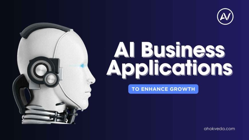 Top AI Business Applications to Enhance Growth