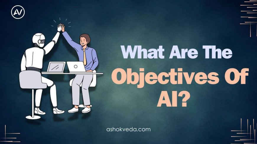 What Are The Objectives Of AI?