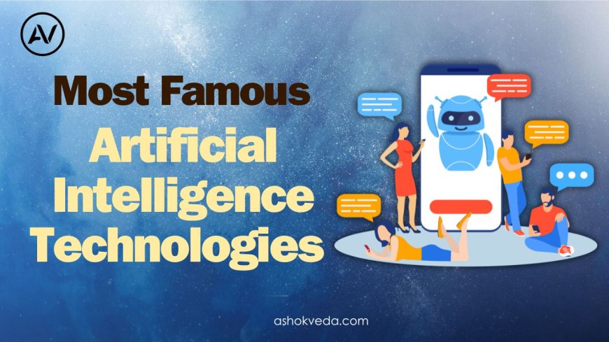 Most Famous Artificial Intelligence Technologies