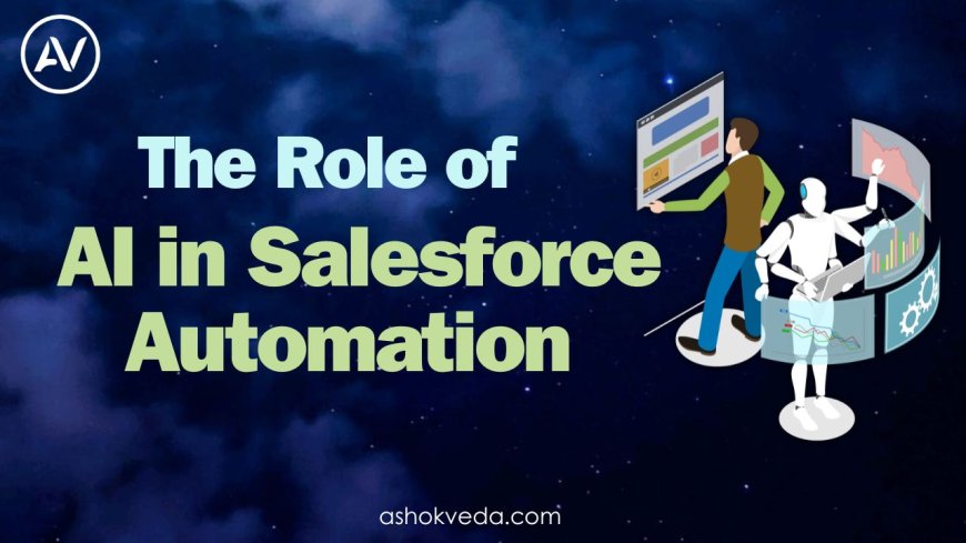 The Role of AI in Salesforce Automation