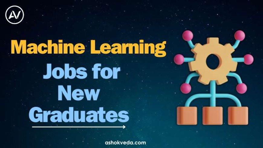 Machine Learning Jobs for New Graduates