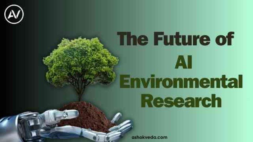 The Future of AI in Environmental Research