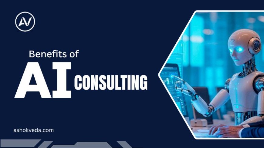 Comprehensive Benefits of AI Consulting