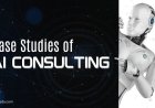 Transformative Case Studies of AI Consulting You Need to Know
