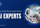 Why Small Businesses Need AI Experts in 2025