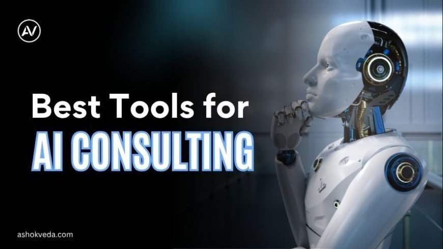 Best Tools for AI Consulting: The Ultimate 2025 Guide