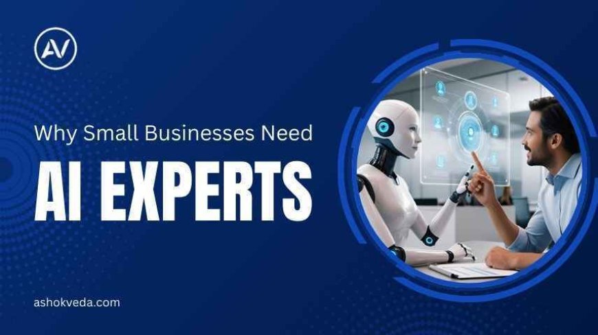 Why Small Businesses Need AI Experts in 2025