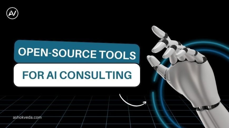 Best Open-Source Tools for AI Consulting Professionals