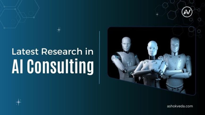 Latest Research in AI Consulting: Trends and Innovations