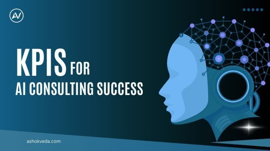 Key KPIs for AI Consulting Success: Measuring Impact & Value