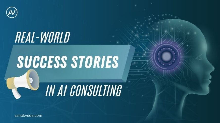 Top Real-World AI Consulting Success Stories