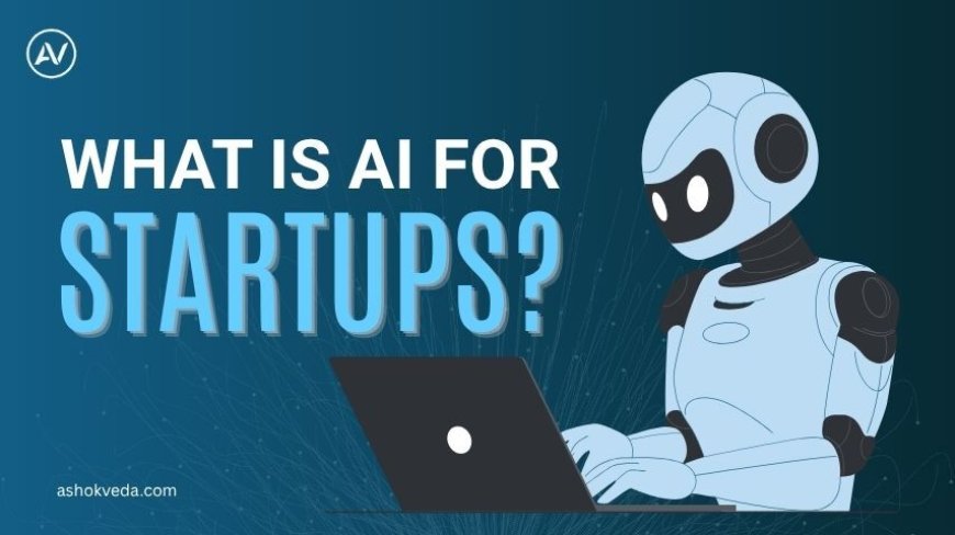 What is AI for Startups? Tips for Growth and Innovation