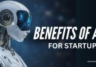 Top 10 Benefits of AI for Startups