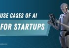 10 Powerful Use Cases of AI for Startups