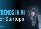 Trends in AI for Startups: From Generative AI to Ethical Innovation