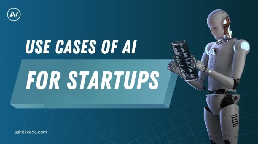 10 Powerful Use Cases of AI for Startups