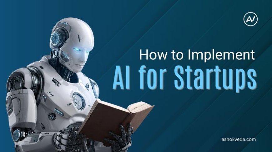 How to Implement AI for Startups: A Step-by-Step Guide
