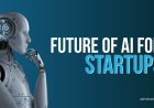 Future of AI for Startups: Trends, Opportunities & Challenges