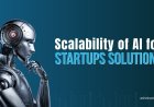 How Scalable AI for Startups Drives Faster Business Growth