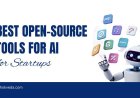 Best Open-source Tools for AI for Startups