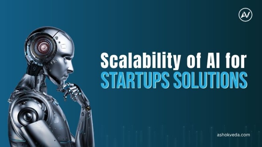 How Scalable AI for Startups Drives Faster Business Growth