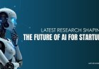 Latest Research Shaping the Future of AI for Startups