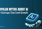Popular Myths About AI for Startups That Limit Growth
