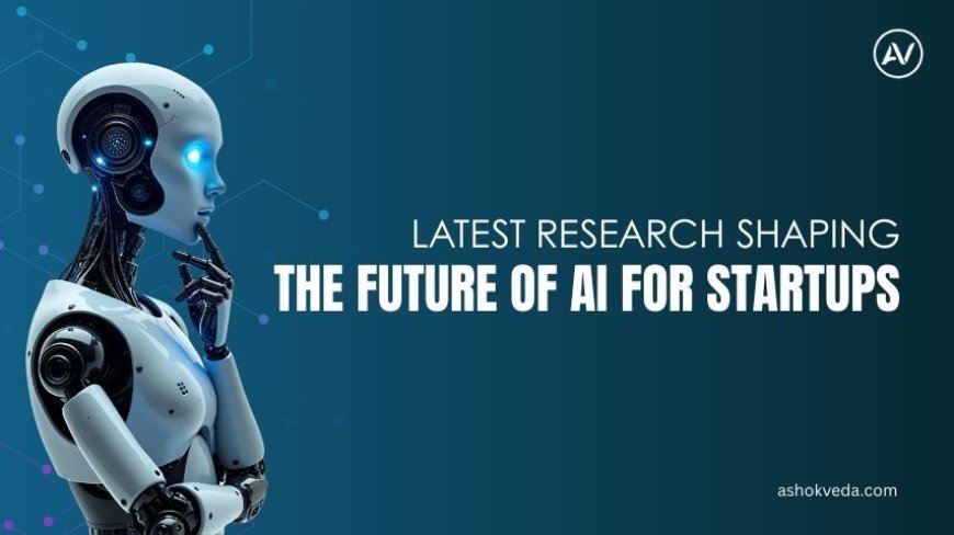 Latest Research Shaping the Future of AI for Startups