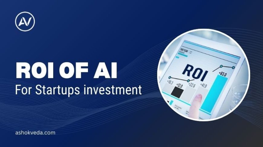 ROI of AI for Startups Investment: Measuring Profit, Growth, and Impact