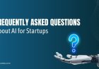 Frequently Asked Questions About AI for Startups