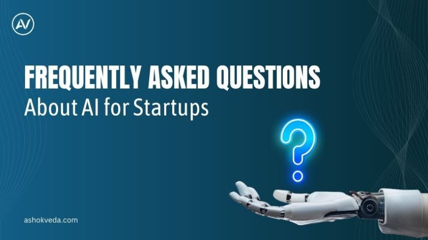 Frequently Asked Questions About AI for Startups