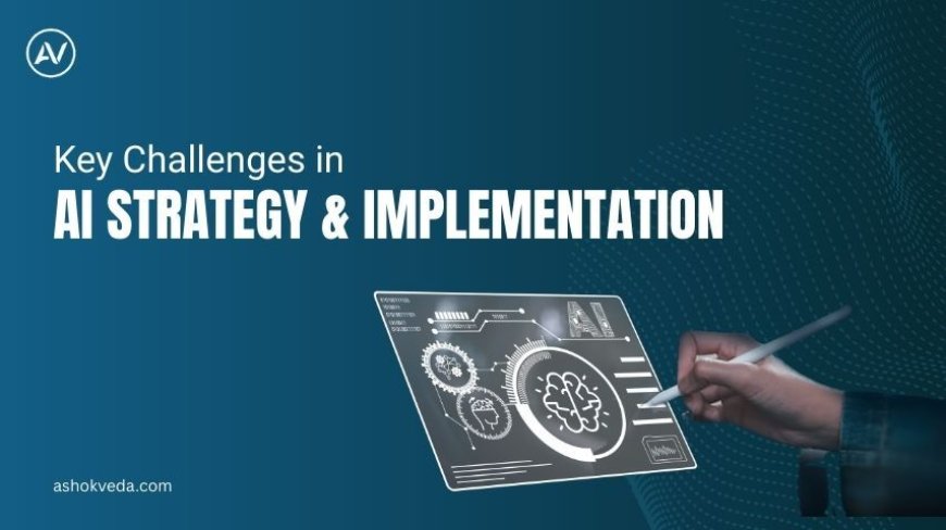 Key Challenges in AI Strategy & Implementation