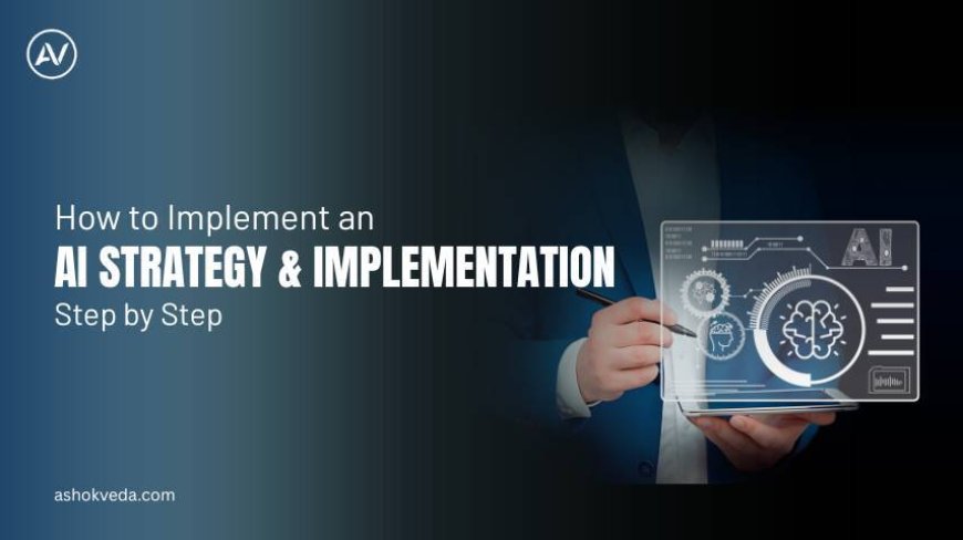 How to Implement an AI Strategy & Implementation Step by Step